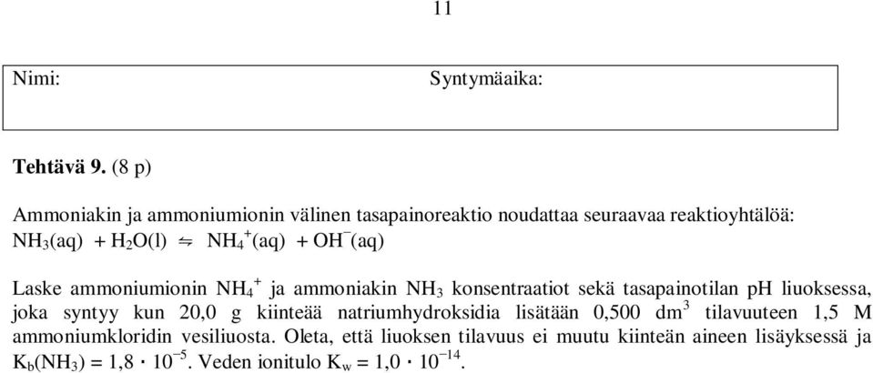 (aq) + OH (aq) Laske ammoniumionin NH + 4 ja ammoniakin NH 3 konsentraatiot sekä tasapainotilan ph liuoksessa, joka syntyy