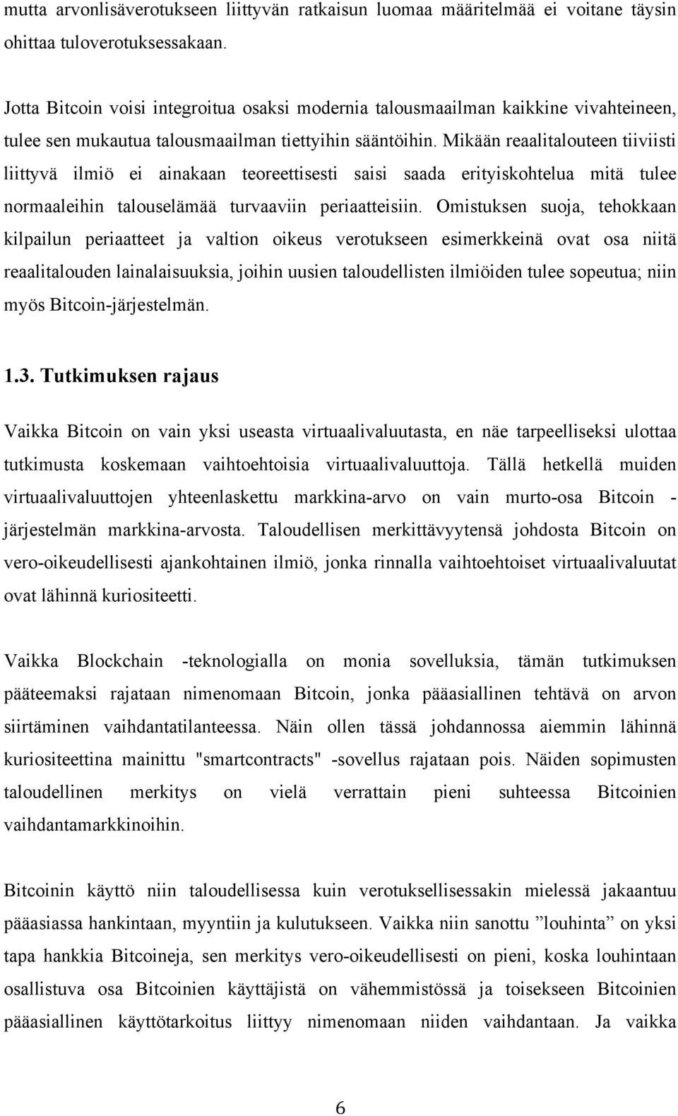 Mikään reaalitalouteen tiiviisti liittyvä ilmiö ei ainakaan teoreettisesti saisi saada erityiskohtelua mitä tulee normaaleihin talouselämää turvaaviin periaatteisiin.