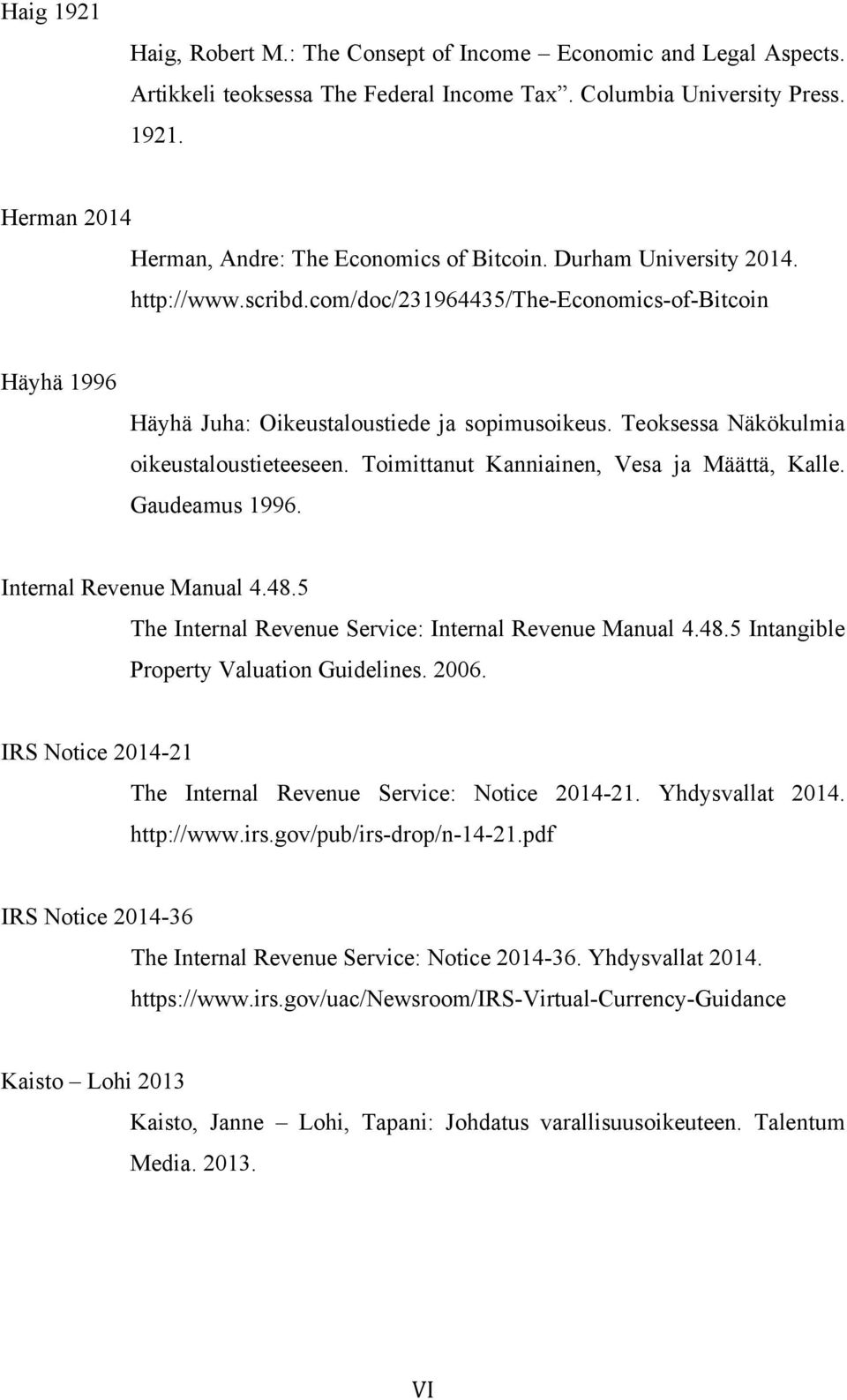 Toimittanut Kanniainen, Vesa ja Määttä, Kalle. Gaudeamus 1996. Internal Revenue Manual 4.48.5 The Internal Revenue Service: Internal Revenue Manual 4.48.5 Intangible Property Valuation Guidelines.