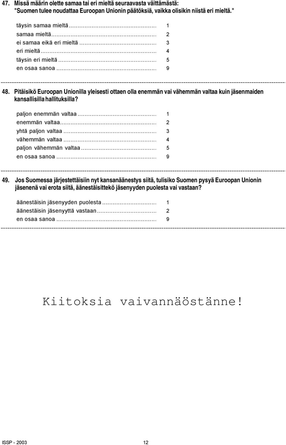 .. 1 enemmän valtaa... 2 yhtä paljon valtaa... 3 vähemmän valtaa... 4 paljon vähemmän valtaa... 5 en...9 49.