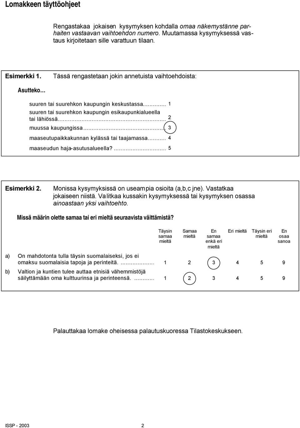 .. 2 muussa kaupungissa... 3 maaseutupaikkakunnan kylässä tai taajamassa... 4 maaseudun haja-asutusalueella?...5 Esimerkki 2. Monissa kysymyksissä on useampia osioita (a,b,c jne).