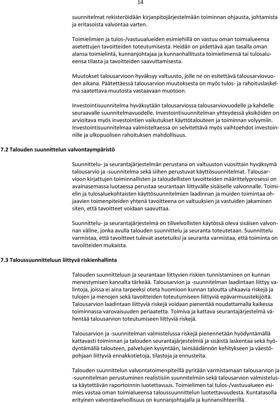 Toimielimien ja tulos-/vastuualueiden esimiehillä on vastuu oman toimialueensa asetettujen tavoitteiden toteutumisesta.