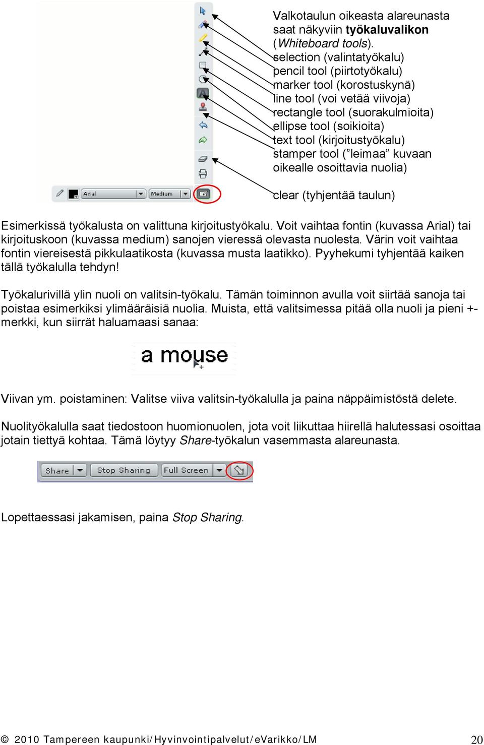 stamper tool ( leimaa kuvaan oikealle osoittavia nuolia) clear (tyhjentää taulun) Esimerkissä työkalusta on valittuna kirjoitustyökalu.