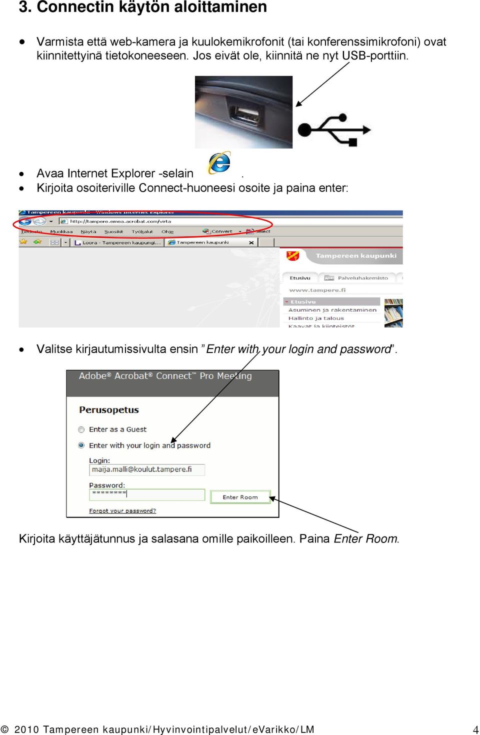 Kirjoita osoiteriville Connect-huoneesi osoite ja paina enter: Valitse kirjautumissivulta ensin Enter with your login