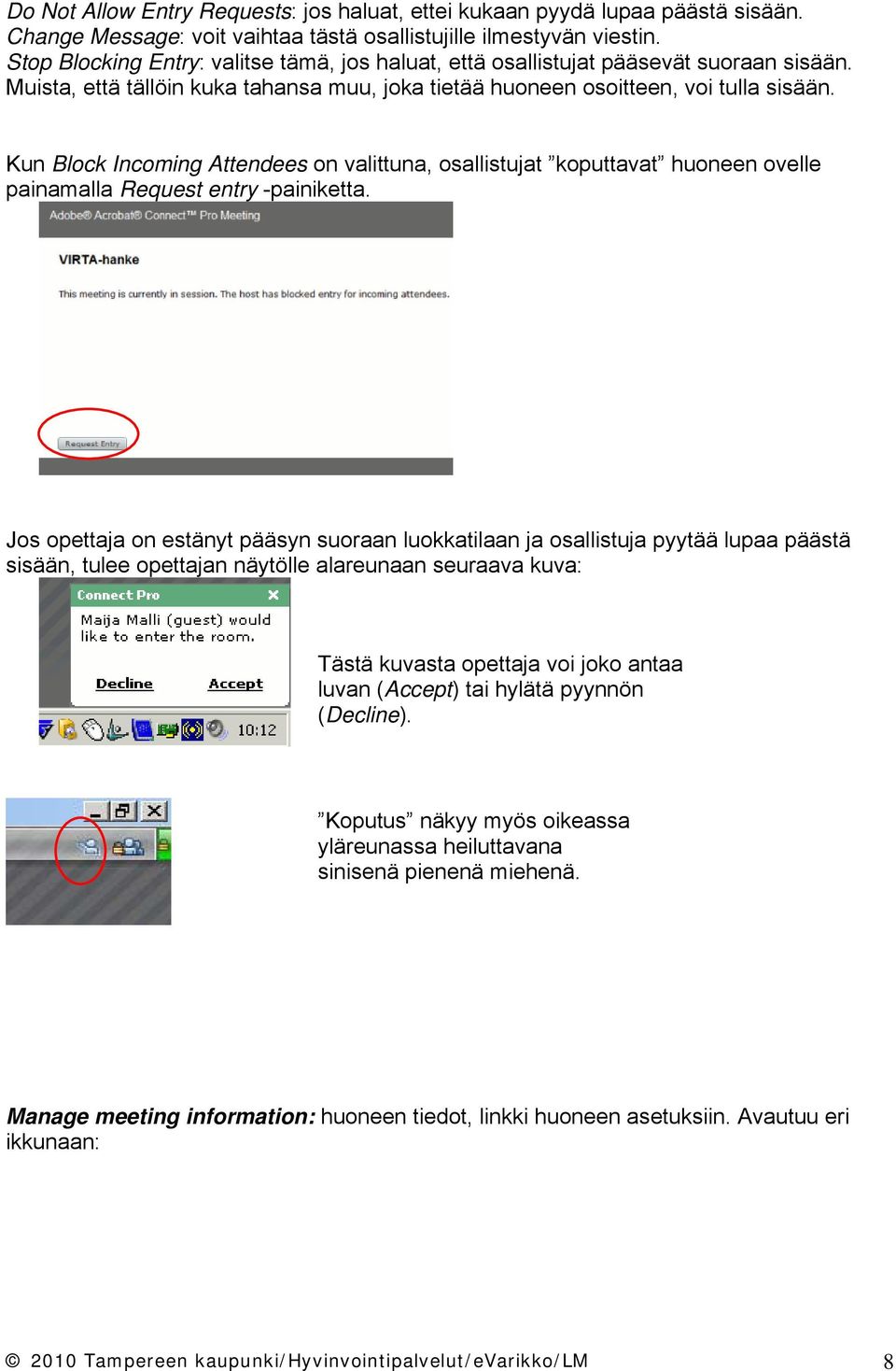 Kun Block Incoming Attendees on valittuna, osallistujat koputtavat huoneen ovelle painamalla Request entry -painiketta.