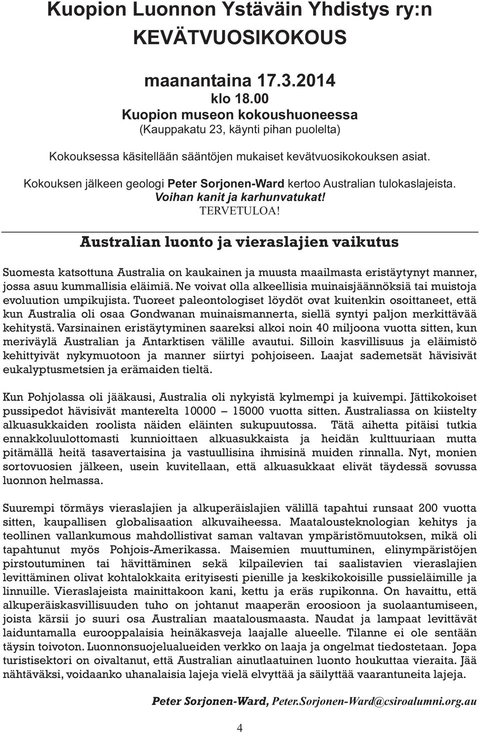 Kokouksen jälkeen geologi Peter Sorjonen-Ward kertoo Australian tulokaslajeista. Voihan kanit ja karhunvatukat! TERVETULOA!