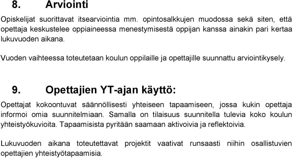 Vuoden vaihteessa toteutetaan koulun oppilaille ja opettajille suunnattu arviointikysely. 9.