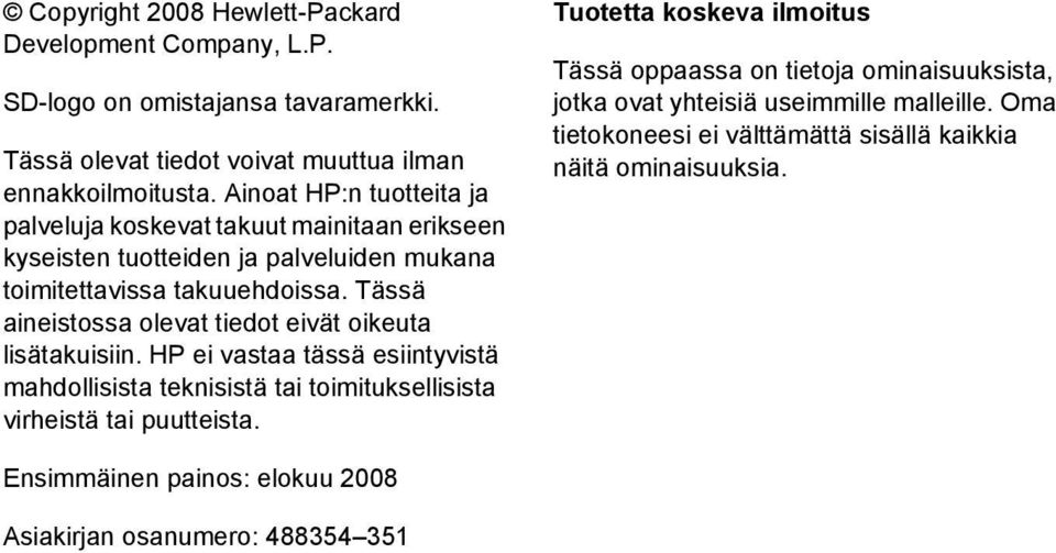 Tässä aineistossa olevat tiedot eivät oikeuta lisätakuisiin. HP ei vastaa tässä esiintyvistä mahdollisista teknisistä tai toimituksellisista virheistä tai puutteista.