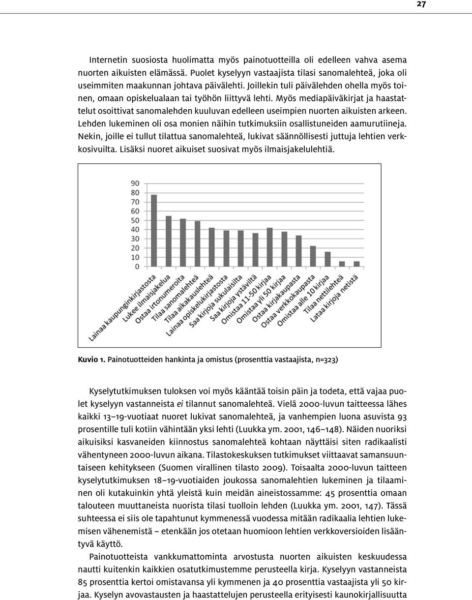 Myös mediapäiväkirjat ja haastattelut osoittivat sanomalehden kuuluvan edelleen useimpien nuorten aikuisten arkeen. Lehden lukeminen oli osa monien näihin tutkimuksiin osallistuneiden aamurutiineja.