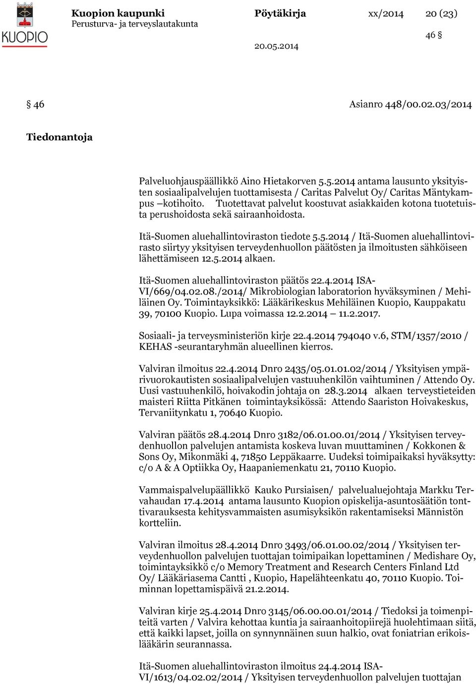 Tuotettavat palvelut koostuvat asiakkaiden kotona tuotetuista perushoidosta sekä sairaanhoidosta. Itä-Suomen aluehallintoviraston tiedote 5.