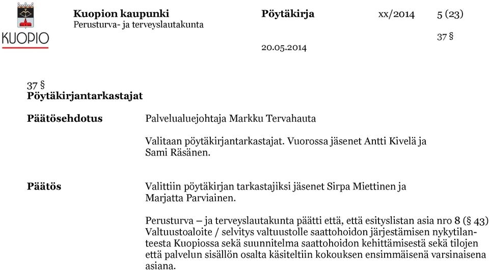Päätös Valittiin pöytäkirjan tarkastajiksi jäsenet Sirpa Miettinen ja Marjatta Parviainen.