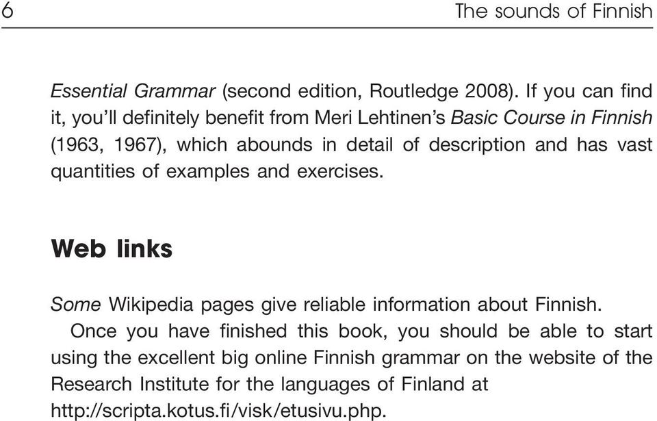 description and has vast quantities of examples and exercises. Web links Some Wikipedia pages give reliable information about Finnish.