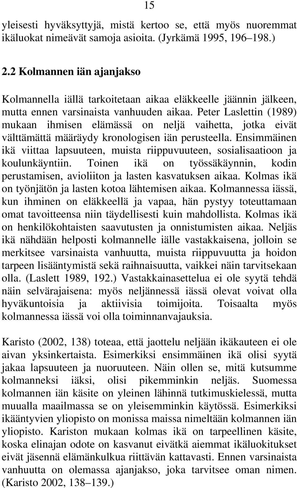 Peter Laslettin (1989) mukaan ihmisen elämässä on neljä vaihetta, jotka eivät välttämättä määräydy kronologisen iän perusteella.