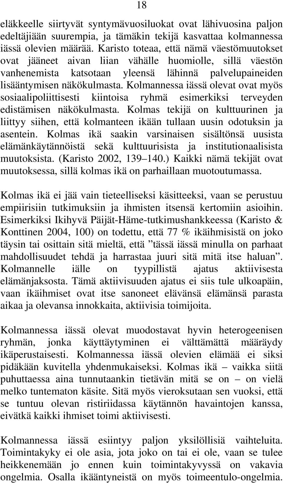 Kolmannessa iässä olevat ovat myös sosiaalipoliittisesti kiintoisa ryhmä esimerkiksi terveyden edistämisen näkökulmasta.