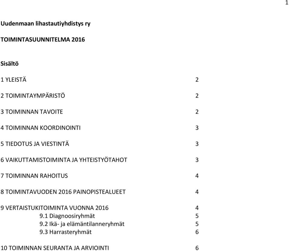 YHTEISTYÖTAHOT 3 7 TOIMINNAN RAHOITUS 4 8 TOIMINTAVUODEN 2016 PAINOPISTEALUEET 4 9 VERTAISTUKITOIMINTA