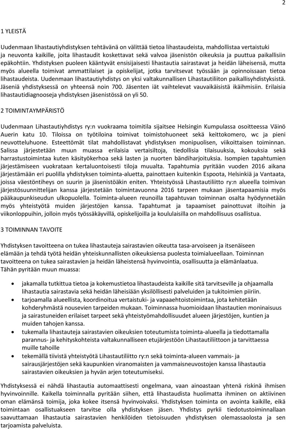 Yhdistyksen puoleen kääntyvät ensisijaisesti lihastautia sairastavat ja heidän läheisensä, mutta myös alueella toimivat ammattilaiset ja opiskelijat, jotka tarvitsevat työssään ja opinnoissaan tietoa