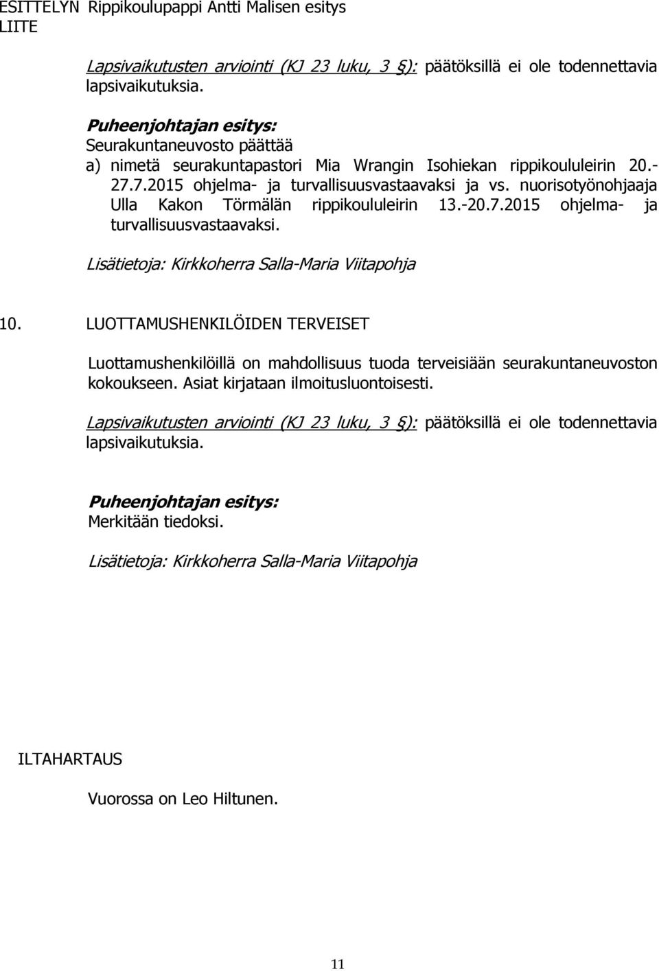 nuorisotyönohjaaja Ulla Kakon Törmälän rippikoululeirin 13.-20.7.2015 ohjelma- ja turvallisuusvastaavaksi. 10.