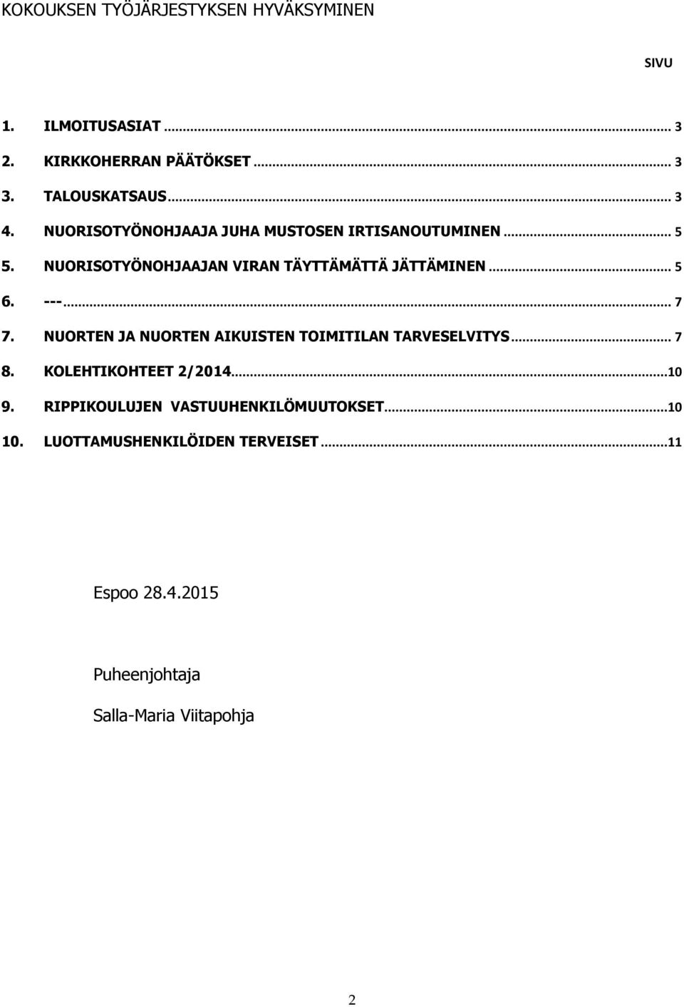 .. 7 7. NUORTEN JA NUORTEN AIKUISTEN TOIMITILAN TARVESELVITYS... 7 8. KOLEHTIKOHTEET 2/2014...10 9.