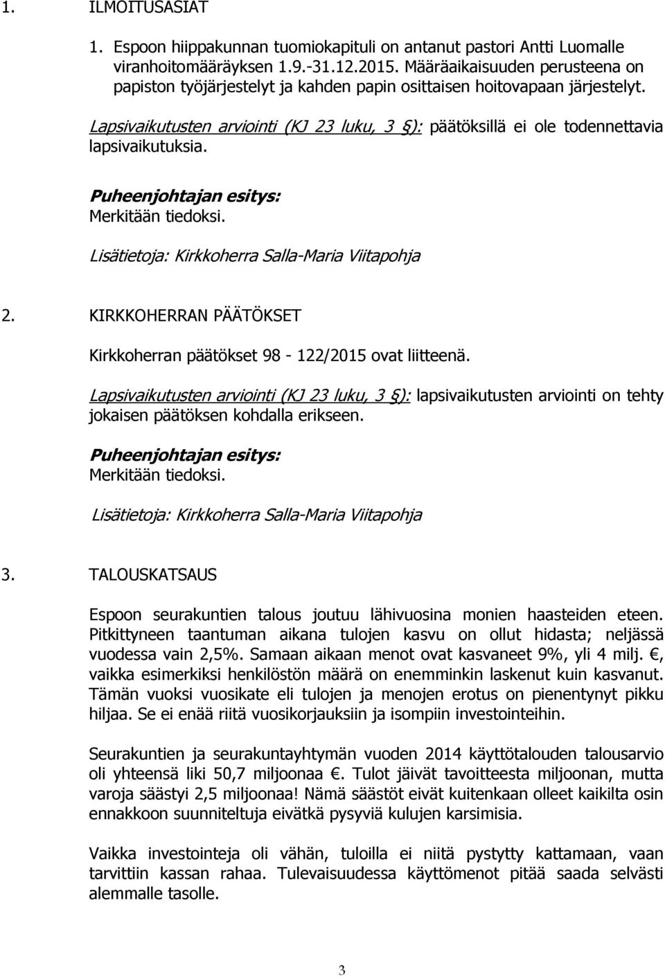 Lapsivaikutusten arviointi (KJ 23 luku, 3 ): päätöksillä ei ole todennettavia lapsivaikutuksia. Merkitään tiedoksi. 2. KIRKKOHERRAN PÄÄTÖKSET Kirkkoherran päätökset 98-122/2015 ovat liitteenä.