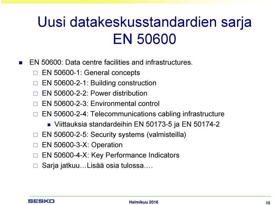 Environmental control EN 50600-2-4: Telecommunications cabling infrastructure Viittauksia standardeihin EN 50173-5 ja EN