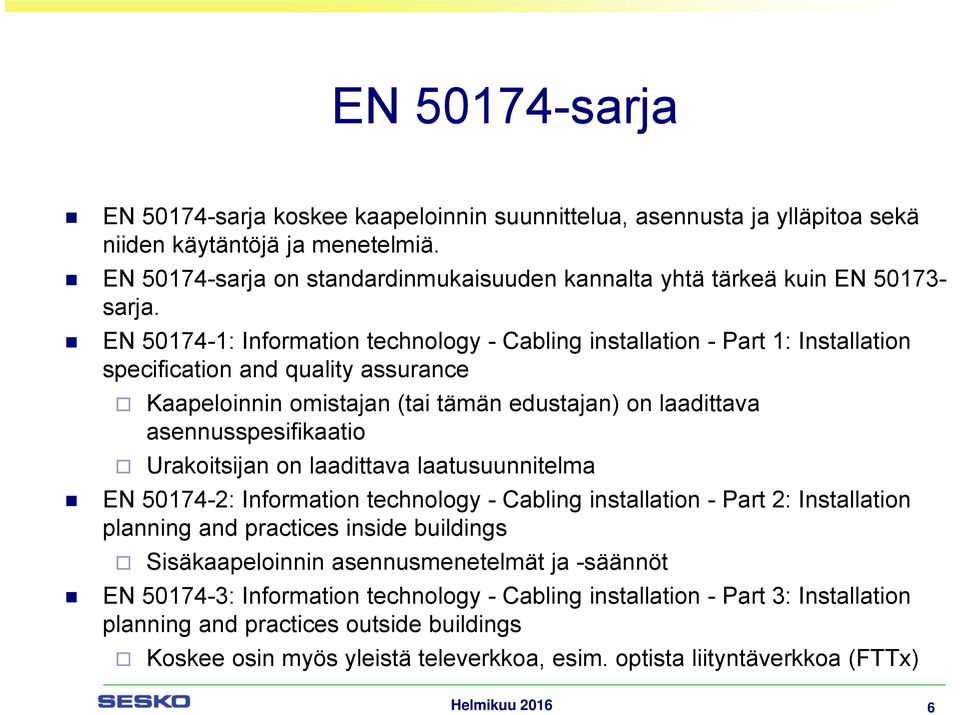 EN 50174-1: Information technology - Cabling installation - Part 1: Installation specification and quality assurance Kaapeloinnin omistajan (tai tämän edustajan) on laadittava asennusspesifikaatio