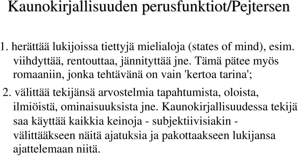 välittää tekijänsä arvostelmia tapahtumista, oloista, ilmiöistä, ominaisuuksista jne.