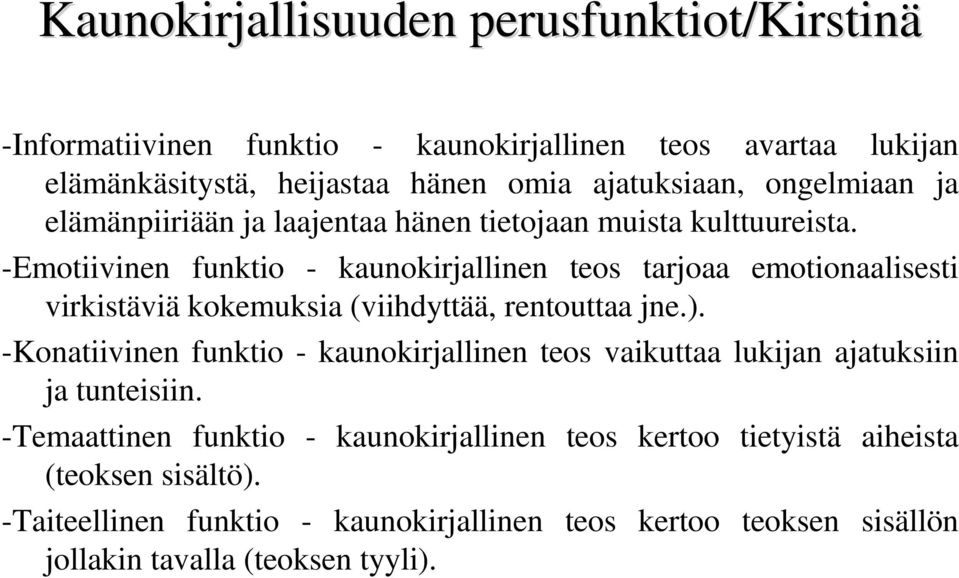 -Emotiivinen funktio - kaunokirjallinen teos tarjoaa emotionaalisesti virkistäviä kokemuksia (viihdyttää, rentouttaa jne.).