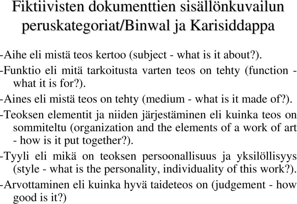 -Aines eli mistä teos on tehty (medium - what is it made of?).