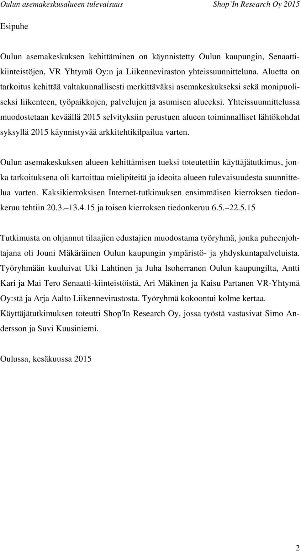 Yhteissuunnittelussa muodostetaan keväällä 2015 selvityksiin perustuen alueen toiminnalliset lähtökohdat syksyllä 2015 käynnistyvää arkkitehtikilpailua varten.