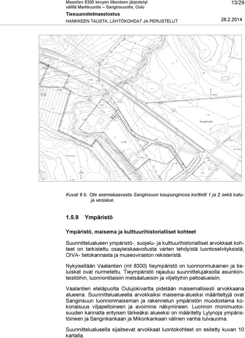 tehdyistä luontoselvityksistä, OIVA- tietokannasta ja museoviraston rekisteristä. Nykyisellään Vaalantien (mt 8300) tieympäristö on luonnonmukainen ja tieluiskat ovat nurmetettu.