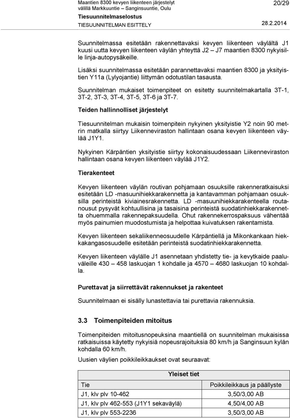 Suunnitelman mukaiset toimenpiteet on esitetty suunnitelmakartalla 3T-1, 3T-2, 3T-3, 3T-4, 3T-5, 3T-6 ja 3T-7.