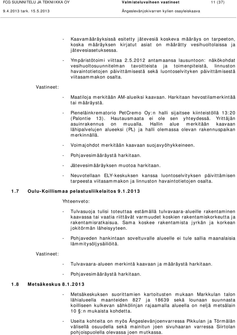 2012 antamaansa lausuntoon: näkökohdat vesihuoltosuunnitelman tavoitteista ja toimenpiteistä, linnuston havaintotietojen päivittämisestä sekä luontoselvityken päivittämisestä viitasammakon osalta.