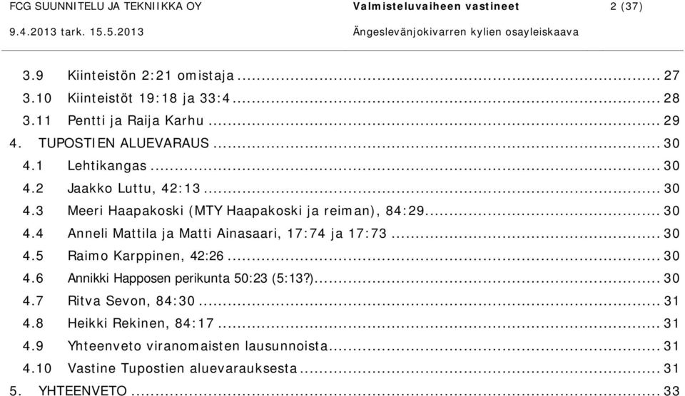 .. 30 4.4 Anneli Mattila ja Matti Ainasaari, 17:74 ja 17:73... 30 4.5 Raimo Karppinen, 42:26... 30 4.6 Annikki Happosen perikunta 50:23 (5:13?)... 30 4.7 Ritva Sevon, 84:30.