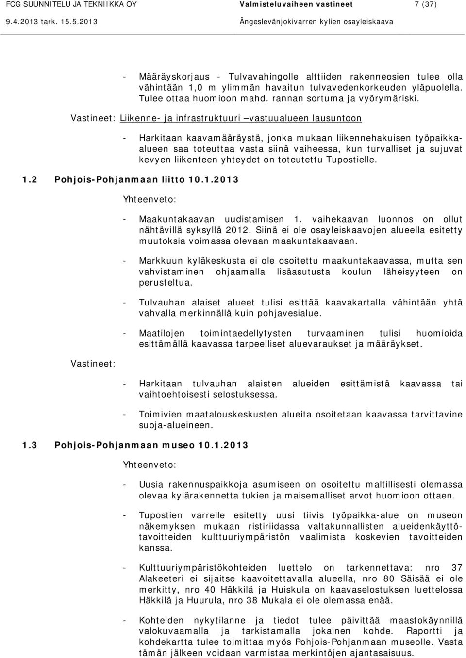 Vastineet: Liikenne- ja infrastruktuuri vastuualueen lausuntoon - Harkitaan kaavamääräystä, jonka mukaan liikennehakuisen työpaikkaalueen saa toteuttaa vasta siinä vaiheessa, kun turvalliset ja