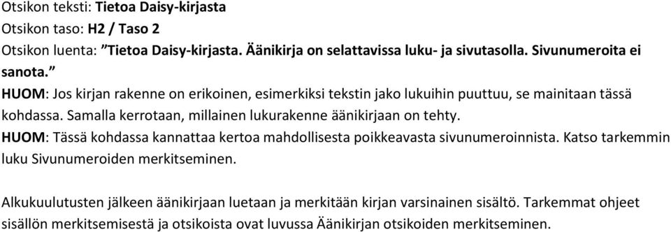 Samalla kerrotaan, millainen lukurakenne äänikirjaan on tehty. HUOM: Tässä kohdassa kannattaa kertoa mahdollisesta poikkeavasta sivunumeroinnista.