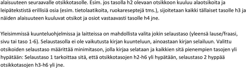 Yleisimmissä kuunteluohjelmissa ja laitteissa on mahdollista valita jokin selaustaso (yleensä lause/fraasi, sivu tai taso 1-6).