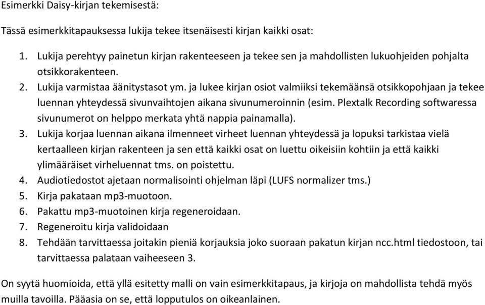 ja lukee kirjan osiot valmiiksi tekemäänsä otsikkopohjaan ja tekee luennan yhteydessä sivunvaihtojen aikana sivunumeroinnin (esim.