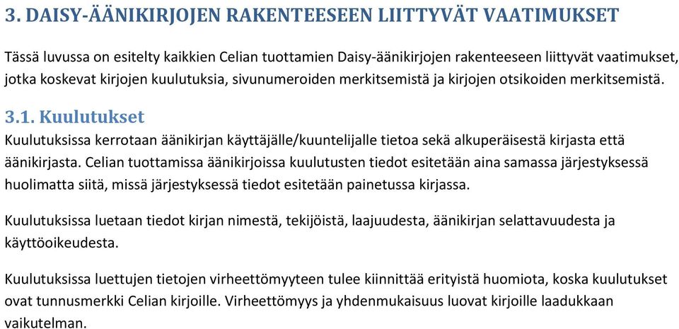 Kuulutukset Kuulutuksissa kerrotaan äänikirjan käyttäjälle/kuuntelijalle tietoa sekä alkuperäisestä kirjasta että äänikirjasta.