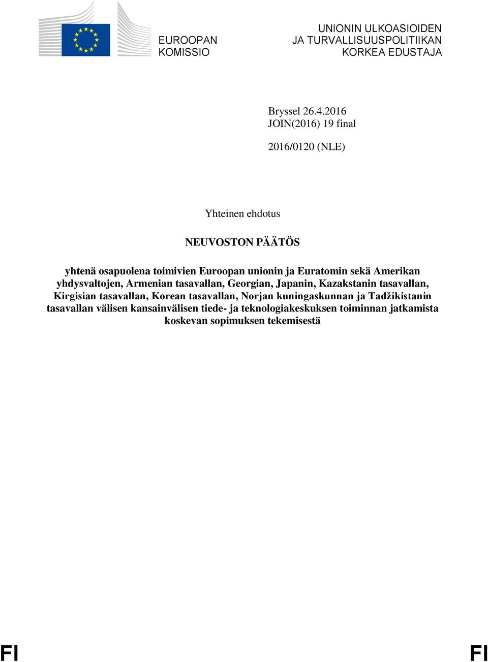 Euratomin sekä Amerikan yhdysvaltojen, Armenian tasavallan, Georgian, Japanin, Kazakstanin tasavallan, Kirgisian tasavallan,