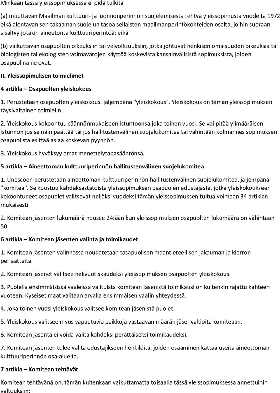 omaisuuden oikeuksia tai biologisten tai ekologisten voimavarojen käyttöä koskevista kansainvälisistä sopimuksista, joiden osapuolina ne ovat. II.