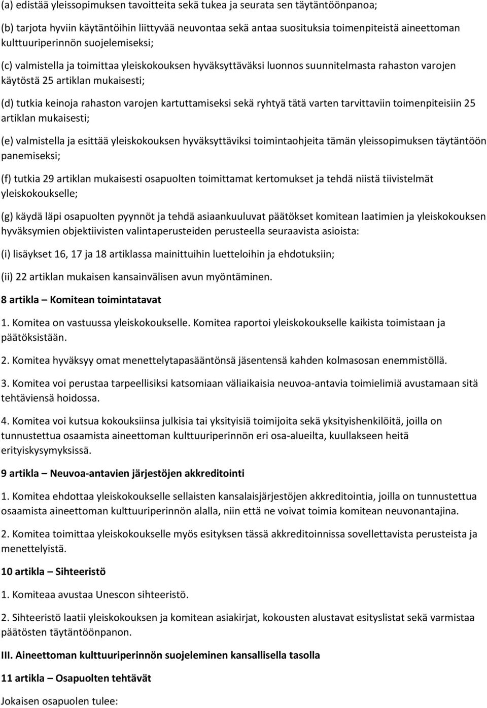 varojen kartuttamiseksi sekä ryhtyä tätä varten tarvittaviin toimenpiteisiin 25 artiklan mukaisesti; (e) valmistella ja esittää yleiskokouksen hyväksyttäviksi toimintaohjeita tämän yleissopimuksen