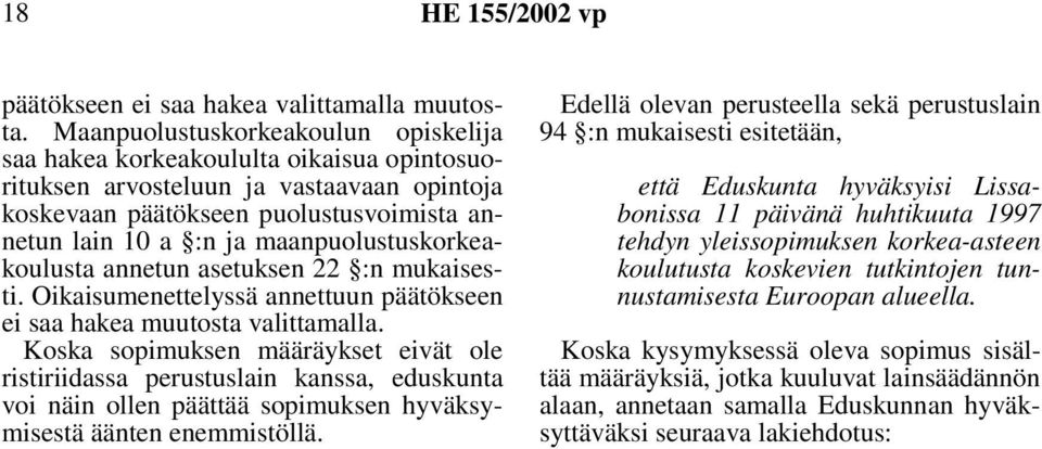 maanpuolustuskorkeakoulusta annetun asetuksen 22 :n mukaisesti. Oikaisumenettelyssä annettuun päätökseen ei saa hakea muutosta valittamalla.