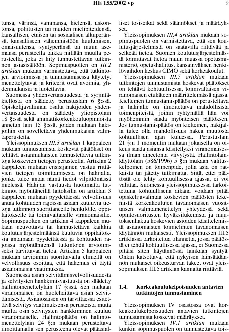 2 artiklan mukaan varmistettava, että tutkintojen arvioinnissa ja tunnustamisessa käytetyt menettelytavat ja kriteerit ovat avoimia, yhdenmukaisia ja luotettavia.