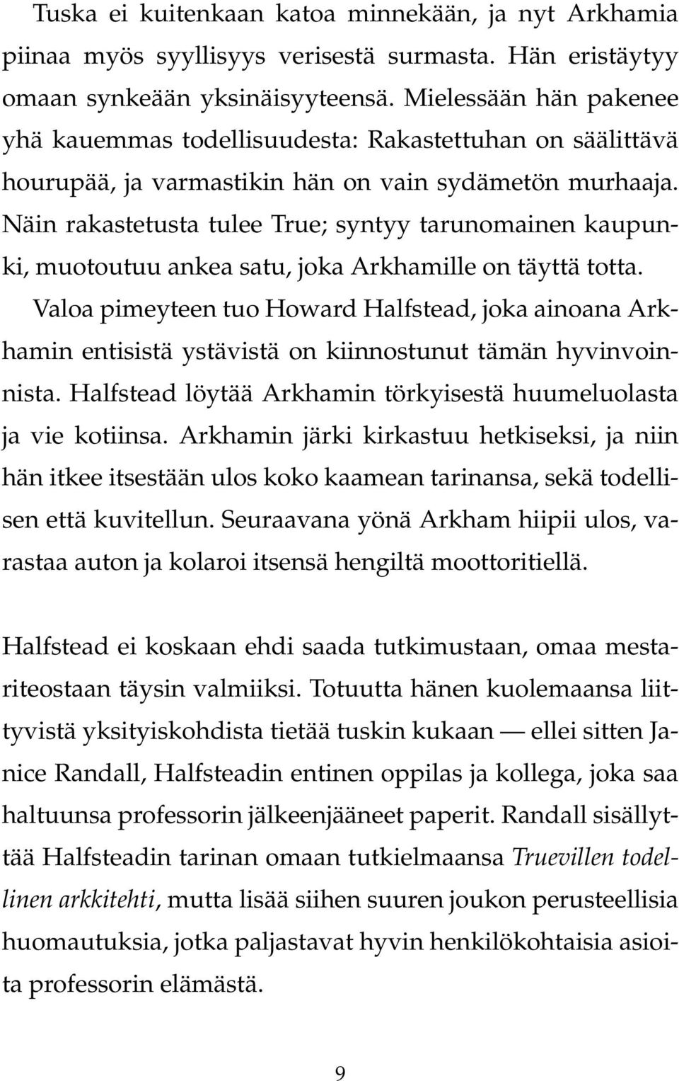 Näin rakastetusta tulee True; syntyy tarunomainen kaupunki, muotoutuu ankea satu, joka Arkhamille on täyttä totta.