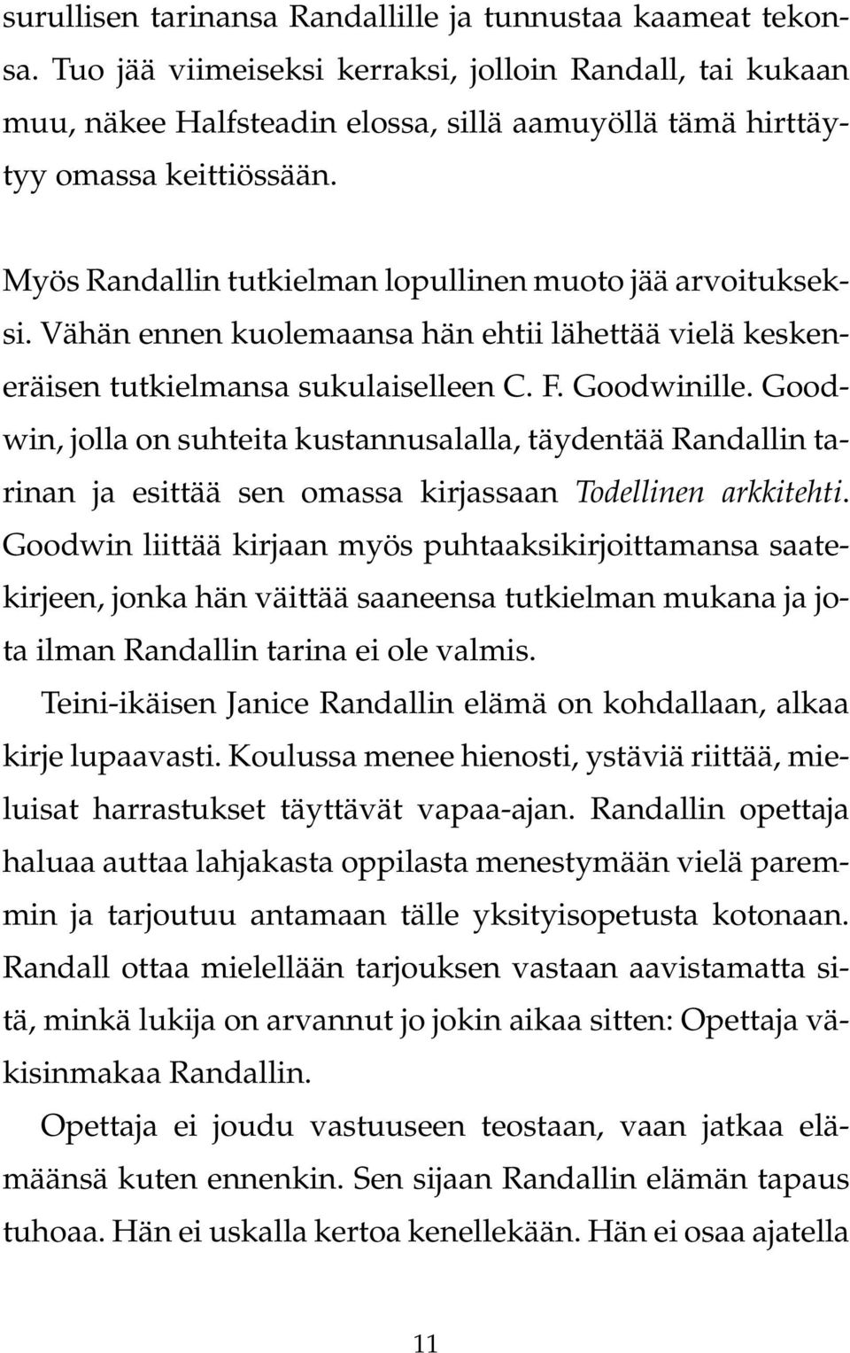 Myös Randallin tutkielman lopullinen muoto jää arvoitukseksi. Vähän ennen kuolemaansa hän ehtii lähettää vielä keskeneräisen tutkielmansa sukulaiselleen C. F. Goodwinille.