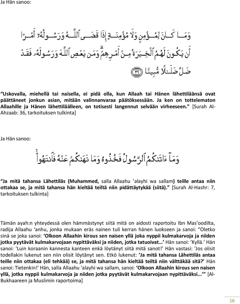 [Surah Al- Ahzaab: 36, tarkoituksen tulkinta] Ja Hän sanoo: Ja mitä tahansa Lähettiläs (Muhammed, salla Allaahu alayhi wa sallam) teille antaa niin ottakaa se, ja mitä tahansa hän kieltää teiltä niin