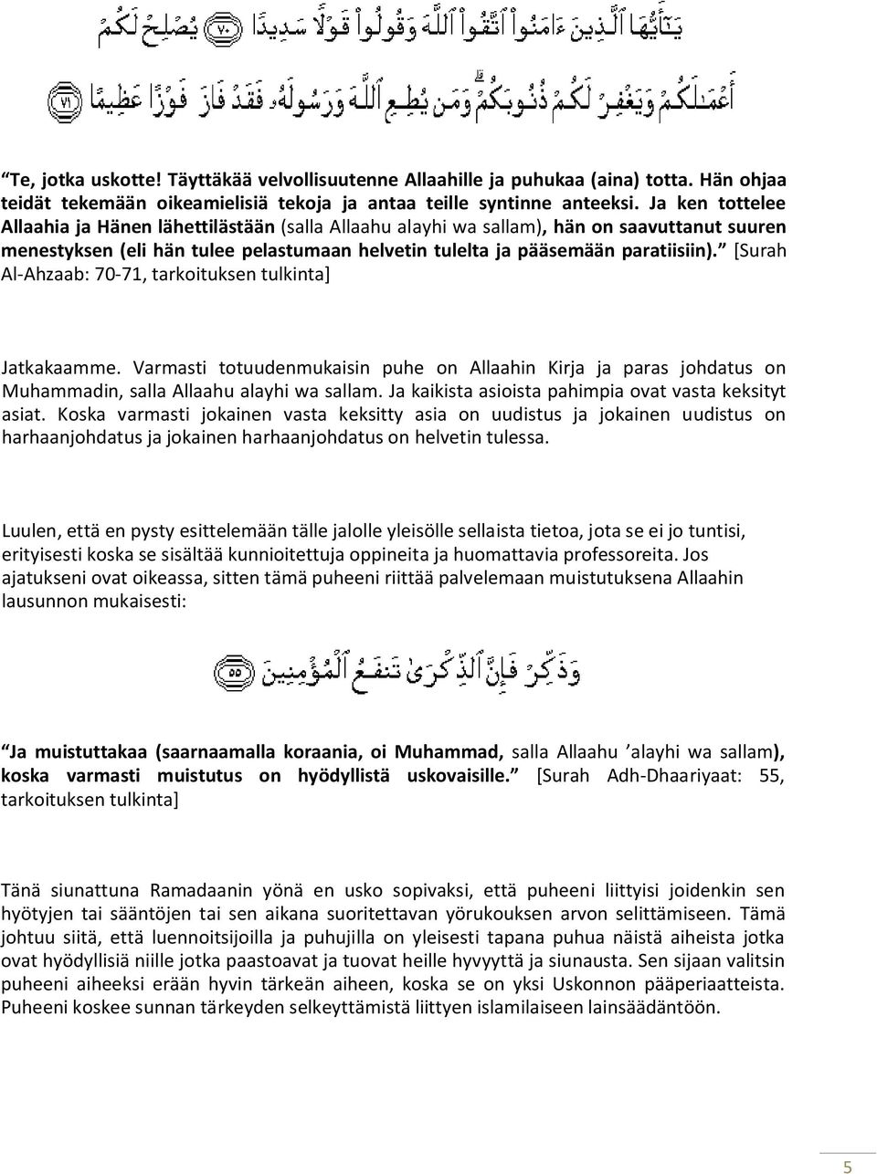 [Surah Al-Ahzaab: 70-71, tarkoituksen tulkinta] Jatkakaamme. Varmasti totuudenmukaisin puhe on Allaahin Kirja ja paras johdatus on Muhammadin, salla Allaahu alayhi wa sallam.