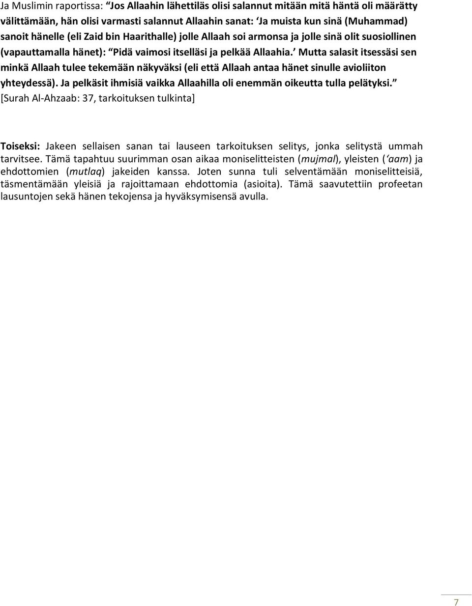 Mutta salasit itsessäsi sen minkä Allaah tulee tekemään näkyväksi (eli että Allaah antaa hänet sinulle avioliiton yhteydessä).