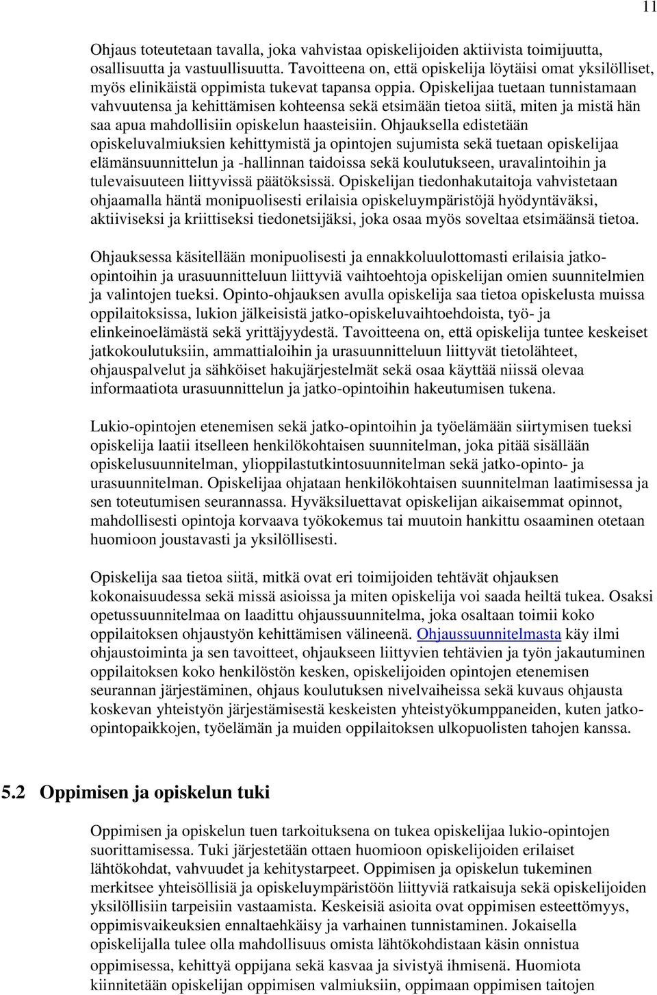 Opiskelijaa tuetaan tunnistamaan vahvuutensa ja kehittämisen kohteensa sekä etsimään tietoa siitä, miten ja mistä hän saa apua mahdollisiin opiskelun haasteisiin.