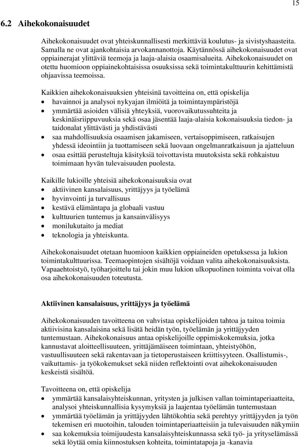 Aihekokonaisuudet on otettu huomioon oppiainekohtaisissa osuuksissa sekä toimintakulttuurin kehittämistä ohjaavissa teemoissa.